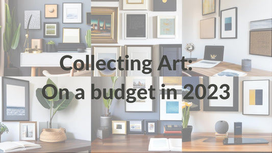 Collecting Art: On A Budget in 2023